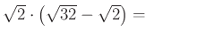 $ \sqrt2\cdot \left(\sqrt{32}-\sqrt2\right)=\qquad\qquad$