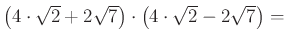 $ \left(4\cdot \sqrt2+2\sqrt7\right)\cdot \left(4\cdot \sqrt2 -2\sqrt7\right)=$