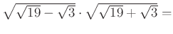 $ \sqrt{\sqrt{19} -\sqrt3} \cdot \sqrt{\sqrt{19}+\sqrt3}=$