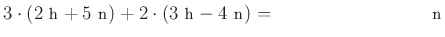 $ 3\cdot \left(2~\text{h}+5~\text{n}\right)+2\cdot \left(3~\text{h}-4~\text{n}\right)= \qquad \qquad \qquad \qquad~\text{n}$