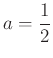 $ a=\dfrac{1}{2}$