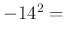 $ -14^{2}=$