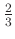 $ \frac{2}{3}$