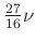 $ \frac{27}{16}\nu$