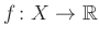 $ f\colon X\to\mathbb{R}$
