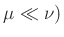 $ \mu\ll\nu)$