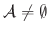$ \mathcal{A}\neq\emptyset$