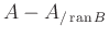 $ A-A_{/\operatorname{ran}B}$