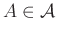 $ A\in\mathcal{A}$