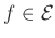 $ f\in\mathcal{E}$
