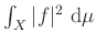 $ \int_X \vert f\vert^2~\mathrm{d}\mu$