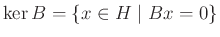 $ \ker B=\{x\in H\mid Bx=0\}$