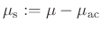 $ \mu_{\mathrm{s}}:=\mu-\mu_{\mathrm{ac}}$