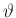$ \vartheta$