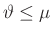 $ \vartheta\leq\mu$