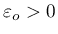 $ \varepsilon_o > 0$