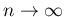 $ n \rightarrow \infty$