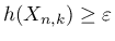 $ h(X_{n,k}) \geq \varepsilon$