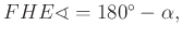 $ FHE\sphericalangle =180^{\circ}-\alpha ,$