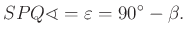 $\displaystyle SPQ\sphericalangle =\varepsilon =90^{\circ}-\beta.$