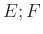 $ E;F$