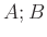 $ A;B$