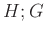 $ H;G$