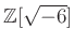 $ \mathbb{Z}[\sqrt{-6}]$