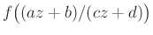 $ f\bigl((az+b)/(cz+d)\bigr)$