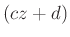 $ (cz+d)$