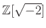 $ \mathbb{Z}[\sqrt{-2}]$