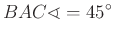 $ BAC\sphericalangle=45^{\circ}$