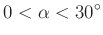 $ 0<\alpha<30^{\circ}$