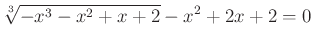 $\displaystyle \sqrt[3]{-x^3-x^2+x+2}-x^2+2x+2=0
$