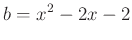 $ b=x^2-2x-2$