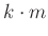 $\displaystyle k\cdot m$