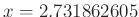 $ x = 2.731862605$