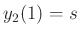 $ y_2(1) = s$