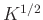 $ K^{1/2}$