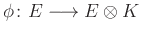 $ \phi\colon E \longrightarrow E \otimes K$