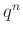 $ q^{n}$