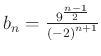 $ b_{n}=\frac{9^{\frac{n-1}{2}}}{{(-2)}^{n+1}}$