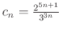 $ c_{n}=\frac{2^{5n+1}}{3^{3n}}$
