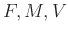 $ F,M,V$
