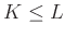 $ K\leq L$