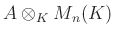 $ A\otimes_K M_n(K)$