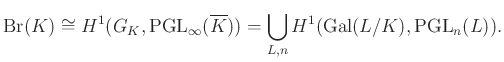 $\displaystyle \operatorname{Br}(K)\cong H^1(G_K,\operatorname{PGL}_\infty(\overline{K}))= \bigcup_{L,n} H^1(\operatorname{Gal}(L/K),\operatorname{PGL}_n(L)).
$