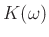 $ K(\omega)$