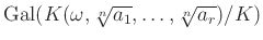 $ \operatorname{Gal}(K(\omega,\sqrt[n]{a_1},\dots,\sqrt[n]{a_r})/K)$