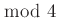 $ \bmod~4$
